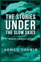 The Stories Under The Slow Skies - Tranche II: Emerald Watch B0G499QK4L Book Cover