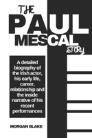 The Paul Mescal Story: A detailed biography of the Irish actor, his early life, career, relationship and the inside narrative of his recent performances (Actor Series) B0DPXYSCT9 Book Cover