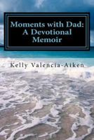 Moments with Dad: A Devotional Memoir 1517542154 Book Cover