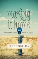 Making It Home: Finding My Way to Peace, Identity, and Purpose 0801016959 Book Cover