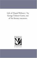 Life of Daniel Webster; Volume 1 1371231028 Book Cover