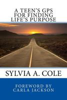A Teens's GPS for Finding Life's Purpose 1725161591 Book Cover