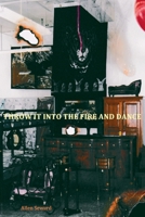 Throw It Into the Fire and Dance B0FDNGNPG2 Book Cover