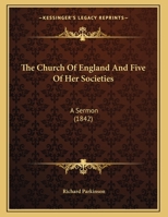 The Church Of England And Five Of Her Societies: A Sermon (1842) 135927961X Book Cover