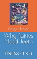 Why Fairies Need Teeth: The Rock Trolls (Tooth Tales) B0H2G568X5 Book Cover