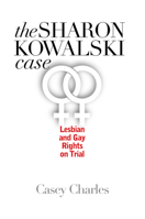 The Sharon Kowalski Case: Lesbian and Gay Rights on Trial 0700612661 Book Cover