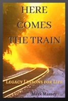 Here Comes the Train: "Legacy Lessons for Life" B08HGPPNPM Book Cover