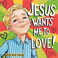 Jesus Wants Me to Love! B0FT8TBQ4Q Book Cover