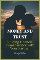 MONEY AND TRUST: Building Financial Transparency with Your Partner B0F89F6WML Book Cover