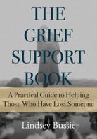 The Grief Support Book: A Practical Guide to Helping Those Who Have Lost Someone B0DQDS84D6 Book Cover