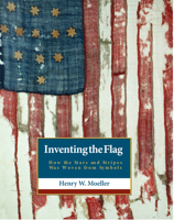 Inventing the American Flag: How the Stars and Stripes Was Woven from Symbols 1938901789 Book Cover