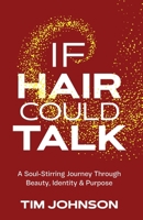 If Hair Could Talk: A Soul-Stirring Journey Through Beauty, Identity & Purpose B0FLWZMLTP Book Cover