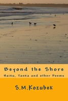 Beyond the Shore: Haiku, Tanka and Other Poems 1523450126 Book Cover