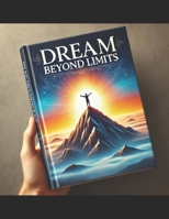 Dream Beyond Limits B0DS9TH9ZZ Book Cover