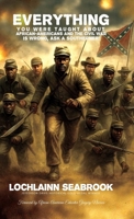 Everything You Were Taught About African-Americans and the Civil War is Wrong, Ask a Southerner! 1943737312 Book Cover
