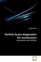 Particle beam diagnostics for accelerators: Instruments and methods 3639213815 Book Cover