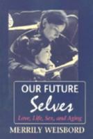 Our Future Selves: Love, Life, Sex, and Aging 039422194X Book Cover