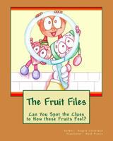 The Fruit Files: Can You Spot the Clues to How These Fruits Feel? 0692837612 Book Cover