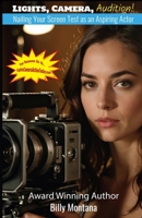Lights, Camera, Audition!: Nailing Your Screen Test as an Aspiring Actor B0DRYX6KC6 Book Cover