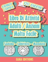 Libro Di Attività Adulti / Anziani Molto Facile - Grande Stampa - 120 Giochi - Sudoku - Labirinto - Mandala - EAHA EDITIONS: Sudoku, giochi di puzzle B08VCJ8BNF Book Cover