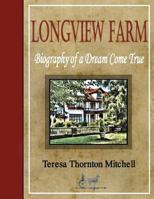 Longview Farm: Biography of a Dream Come True 146369900X Book Cover
