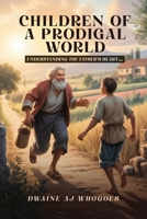 Children Of A Prodigal World: Understanding The Father's Heart for the Child He Loves 9699294345 Book Cover