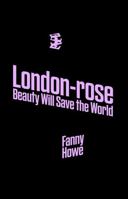 London-rose / Beauty Will Save the World 1739843118 Book Cover