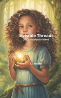 Invisible Threads: Lily's Mission to Mend (The Hidden World of Lily and Tigris) B0F59S1GCK Book Cover