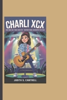 CHARLI XCX: How One Girl Took Over Pop - Inspirational Biography For Kids B0DQGCSYDK Book Cover
