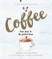 Liquid Education: Coffee: From Bean to The Perfect Brew 1925418146 Book Cover