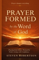 Prayer Formed by the Word of God: From Grace | By Scripture | In Confidence 1972165003 Book Cover