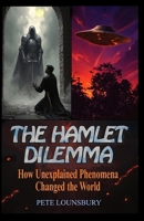 The Hamlet Dilemma: How Unexplained Phenomena Changed the World B0FFSMYKWZ Book Cover