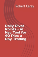 Daily Pivot Points - A Key Tool for 40 Pips a Day Trading B0CQGLTW9V Book Cover