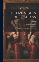 The Five Nights of St. Albans: A Romance of the Sixteenth Century; Volume I 1022096044 Book Cover