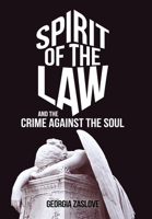 Spirit of the Law: And the Crime Against the Soul 1489726667 Book Cover