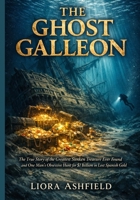 The Ghost Galleon: The True Story of the Greatest Sunken Treasure Ever Found and One Man’s Obsessive Hunt for $1 Billion in Lost Spanish Gold B0GMBY9PGQ Book Cover