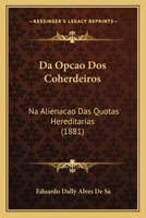 Da Op��o DOS Coherdeiros Na Aliena��o Das Quotas Hereditarias: Estudo Sobre O "retrait Successoral' No Direito Portuguez (Classic Reprint) 1149160403 Book Cover