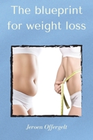 The blueprint for weight loss: Everything you need to know, to lose weight and get in shape B0CDYYPPY6 Book Cover