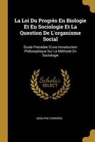 La Loi Du Progr�s En Biologie Et En Sociologie Et La Question De L'organisme Social: �tude Pr�c�d�e D'une Introduction Philosophique Sur La M�thode En Sociologie 027420133X Book Cover