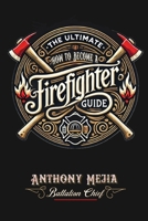 The Ultimate Firefighter Guide to Become a Firefighter B0C1JBC3QK Book Cover