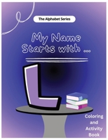 My Name Starts With...L: Coloring and Activity Book (My Name Starts With...Alphabet Coloring Book) B0CV6JXT46 Book Cover