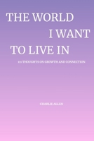 The World I Want to Live In: 111 Thoughts on Growth and Connection (333 MOMENTS OF BEING) B0FZLC9F1M Book Cover