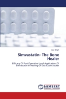 Simvastatin- The Bone Healer: Efficacy Of Post Operative Local Application Of Simvastatin In Healing Of Extraction Socket 6207647033 Book Cover