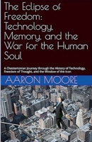 The Eclipse of Freedom: Technology, Memory, and the War for the Human Soul B0FWMG667V Book Cover