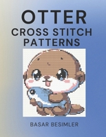 Otter Cross Stitch Patterns: 20 Cute Otter Cross Stitch Patterns B0F1CWYDP1 Book Cover