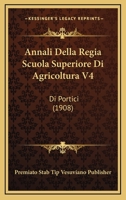 Annali Della Regia Scuola Superiore Di Agricoltura V4: Di Portici (1908) 1168489776 Book Cover