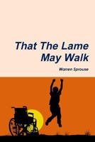 That the Lame May Walk 0557201551 Book Cover