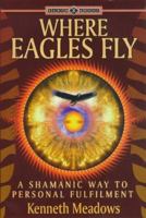 Where Eagles Fly: A Shamanic Way to Personal Fulfilment (Craft of Life) 1862042845 Book Cover