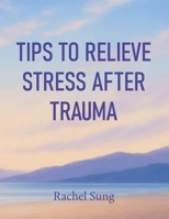 Tips to Relieve Stress After Trauma B0FG2VRBJN Book Cover