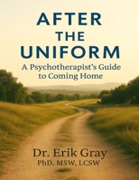 After the Uniform: A Psychotherapist’s Guide to Coming Home B0FBK8R7JK Book Cover